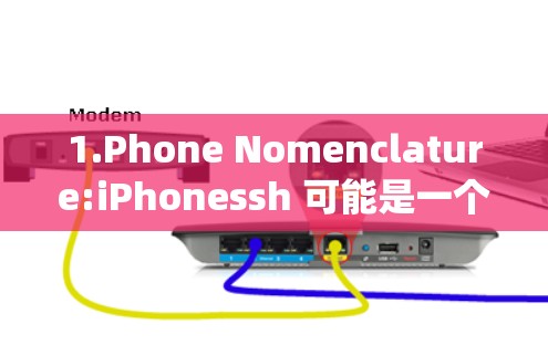 1.Phone Nomenclature:iPhonessh 可能是一个关于电话系统名称的工具，帮助用户查找特定的电话号码或地区代码